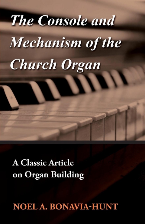 The Console and Mechanism of the Church Organ - A Classic Article on Organ Building - Noel A. Bonavia-Hunt