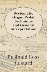 Systematic Organ Pedal Technique and General Interpretation - Reginald Goss Custard