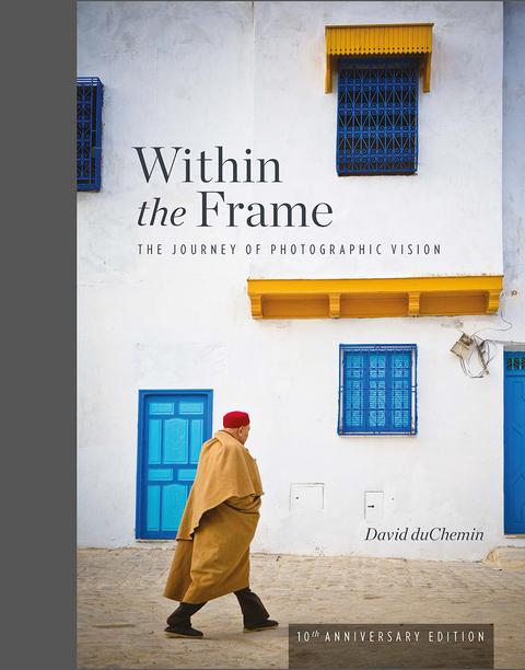 Within the Frame, 10th Anniversary Edition - David DuChemin