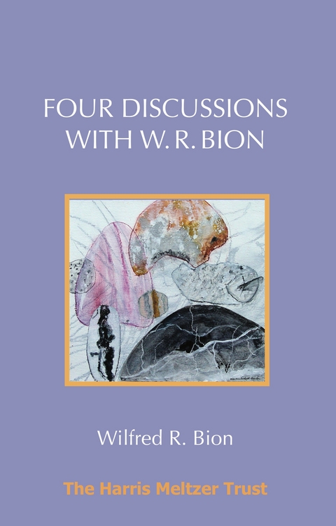 Four Discussions with W. R. Bion -  Wilfred R Bion