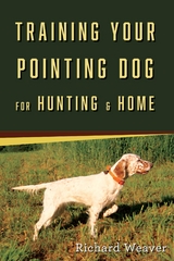 Training Your Pointing Dog for Hunting & Home -  Richard Weaver