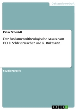 Der fundamentaltheologische Ansatz von F.D.E. Schleiermacher und R. Bultmann - Peter Schmidt