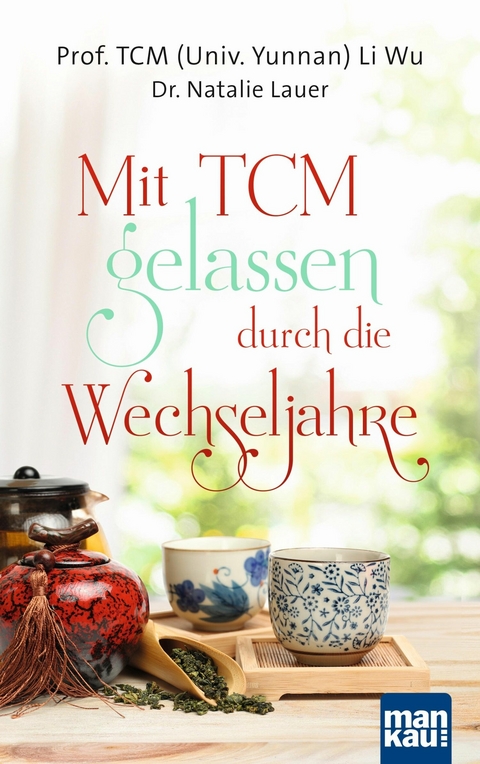 Mit TCM gelassen durch die Wechseljahre - Prof. TCM (Univ. Yunnan) Li Wu, Dr. Natalie Lauer