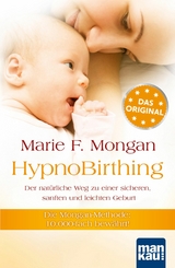 HypnoBirthing. Der natürliche Weg zu einer sicheren, sanften und leichten Geburt - Marie F Mongan