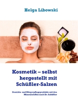 Kosmetik – selbst hergestellt mit Schüßler-Salzen - Helga Libowski