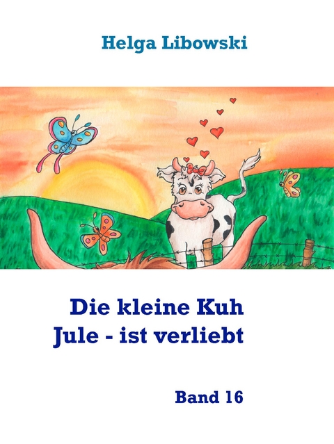 Die kleine Kuh Jule - ist verliebt - Helga Libowski