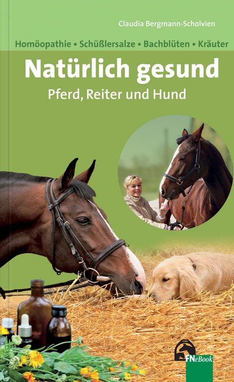 Natürlich gesund. Pferd, Reiter und Hund -  Claudia Bergmann-Scholvien