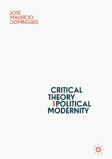 Critical Theory and Political Modernity - José Maurício Domingues