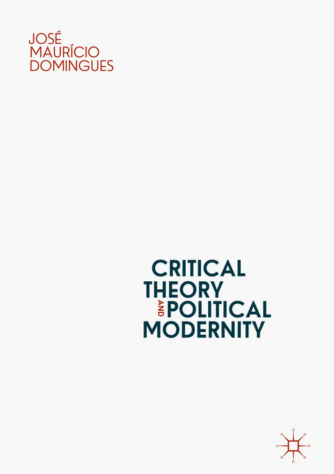 Critical Theory and Political Modernity - José Maurício Domingues