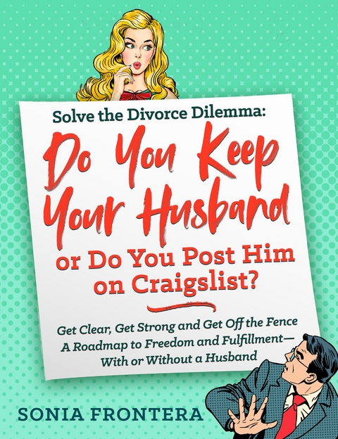 Solve the Divorce Dilemma: Do You Keep Your Husband or Do You Post Him on Craigslist? - Sonia Frontera