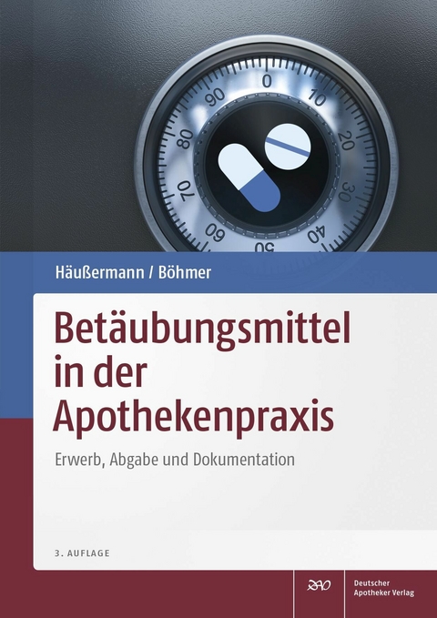 Betäubungsmittel in der Apothekenpraxis -  Klaus Häußermann,  Philipp Böhmer