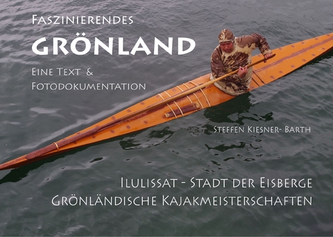 Faszinierendes Grönland - Eine Foto- und Textdokumentation - 