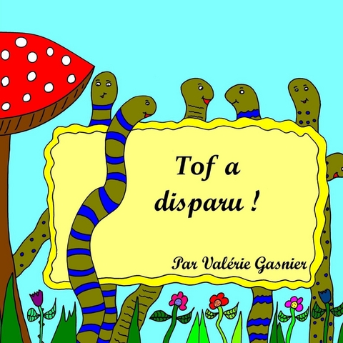 Tof a disparu ! - Valérie Gasnier