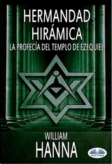 Hermandad Hirámica: La Profecía Del Templo De Ezequiel - William Hanna