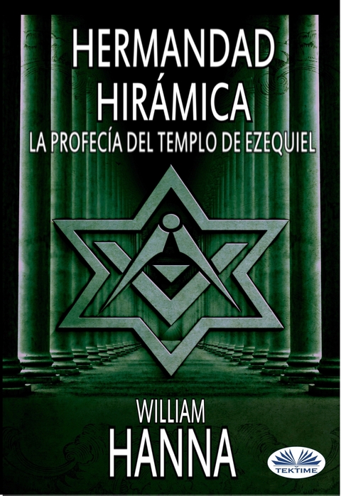 Hermandad Hirámica: La Profecía Del Templo De Ezequiel - William Hanna