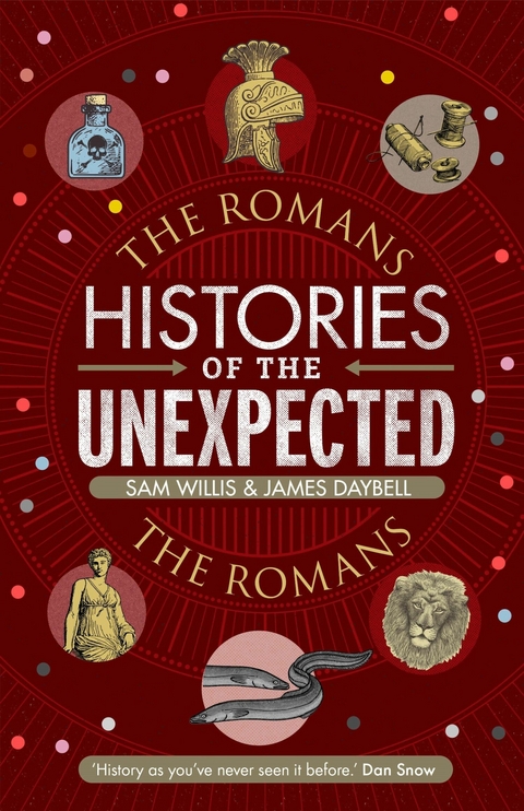 Histories of the Unexpected: The Romans -  Sam Willis,  James Daybell