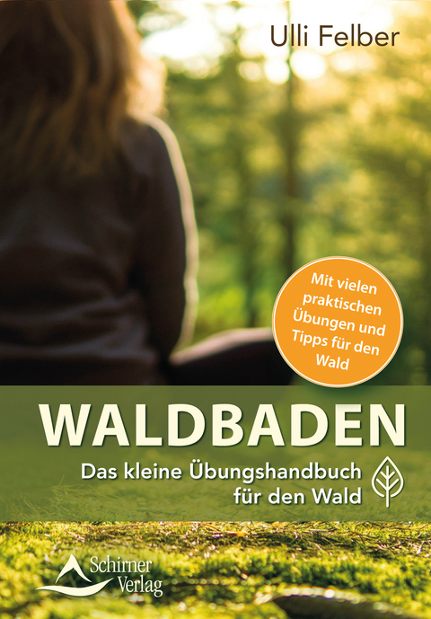 Waldbaden – das kleine Übungshandbuch für den Wald - Ulli Felber