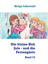 Die kleine Kuh Jule - und die Feriengäste - Helga Libowski