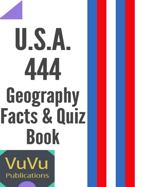 U.S.A. 444 Geography Facts & Quiz Book -  Publications VuVu Publications