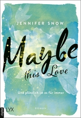 Maybe this Love - Und plötzlich ist es für immer - Jennifer Snow