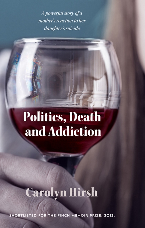 Politics, Death and Addiction -  Carolyn Hirsh