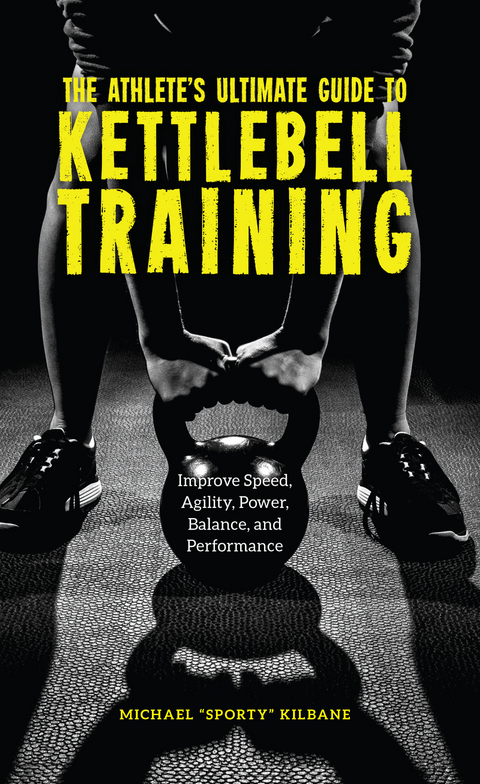 The Athlete's Ultimate Guide to Kettlebell Training - Michael C Kilbane