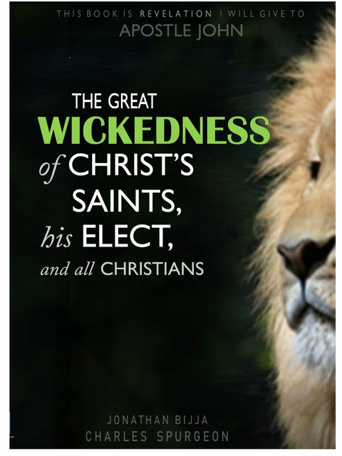 THE GREAT WICKEDNESS OF CHRIST'S SAINTS, HIS ELECT, AND ALL CHRISTIANS - Jonathan Charles Spurgeon Bijja