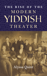 Rise of the Modern Yiddish Theater -  Alyssa Quint