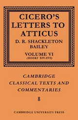 Cicero: Letters to Atticus: Volume 6, Books 14-16 - Cicero, Marcus Tullius; Shackleton-Bailey, D. R.