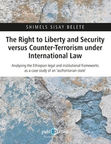 The Right to Liberty and Security versus Counter-Terrorism under International Law - Shimels Sisay Belete