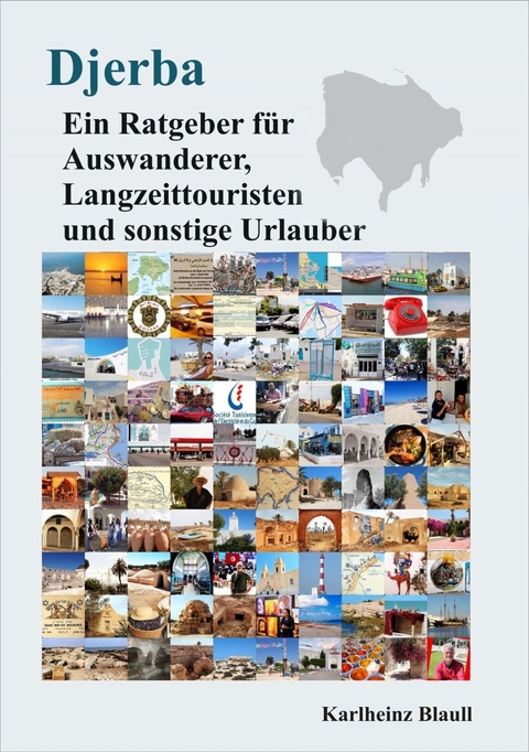 Djerba - Ein Ratgeber für Auswanderer, Langzeittouristen und sonstige Urlauber - Karlheinz Blaull