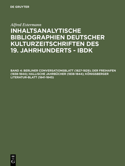 Berliner Conversationsblatt (1827-1829); Der Freihafen (1838-1844); Hallische Jahrbücher (1838-1844); Königsberger Literatur-Blatt (1841-1845) - Alfred Estermann