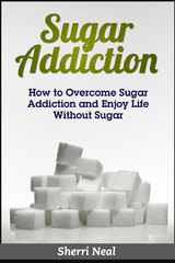 Sugar Addiction -  Sherri Neal