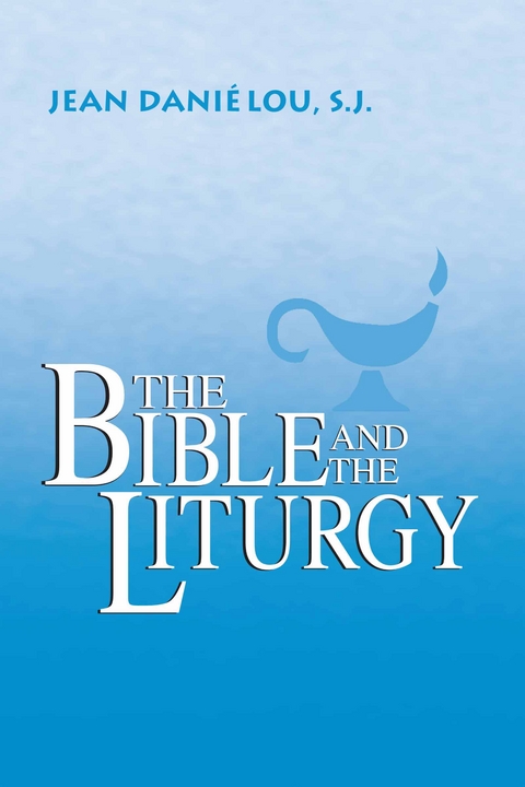 Bible and the Liturgy -  Jean Danielou S.J.