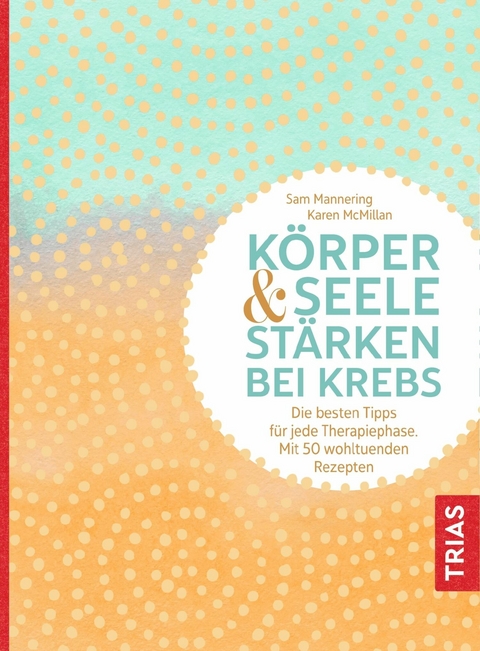 Körper und Seele stärken bei Krebs - Sam Mannering, Karen McMillan