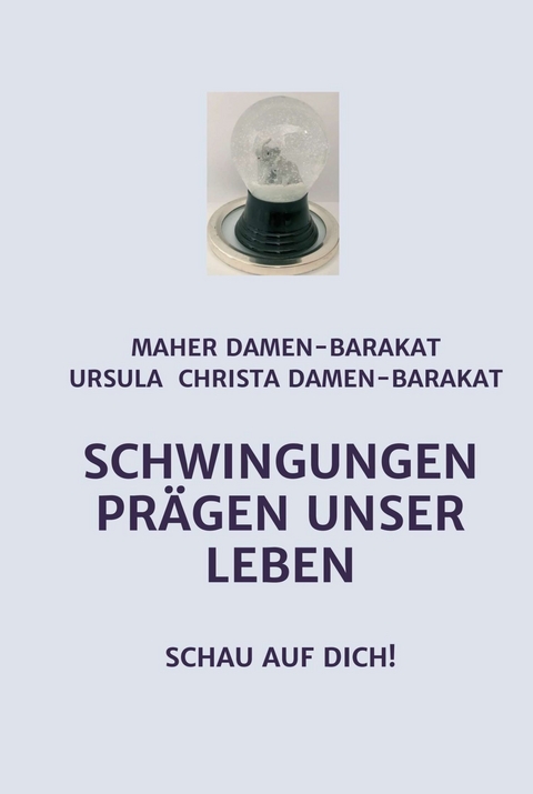 SCHWINGUNGEN PRÄGEN UNSER LEBEN -  Med.Rat Dr. Maher Damen-Barakat,  Ursula Christa Damen-Barakat