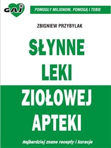 Słynne leki ziołowej apteki - Zbigniew Przybylak