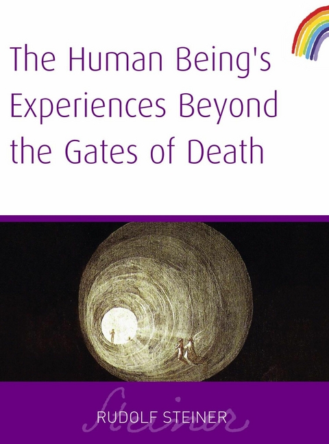 Human Being's Experiences Beyond The Gates of Death - Rudolf Steiner