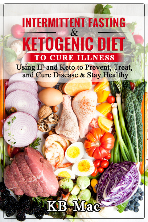 Intermittent Fasting and Ketogenic Diet to Cure Illness -  KB Mac