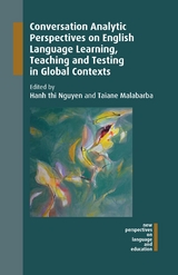 Conversation Analytic Perspectives on English Language Learning, Teaching and Testing in Global Contexts - 