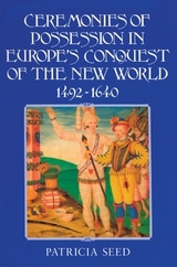 Ceremonies of Possession in Europe's Conquest of the New World, 1492–1640 - Seed, Patricia