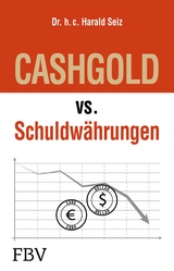 CASHGOLD vs. Schuldwährungen - Harald Seiz