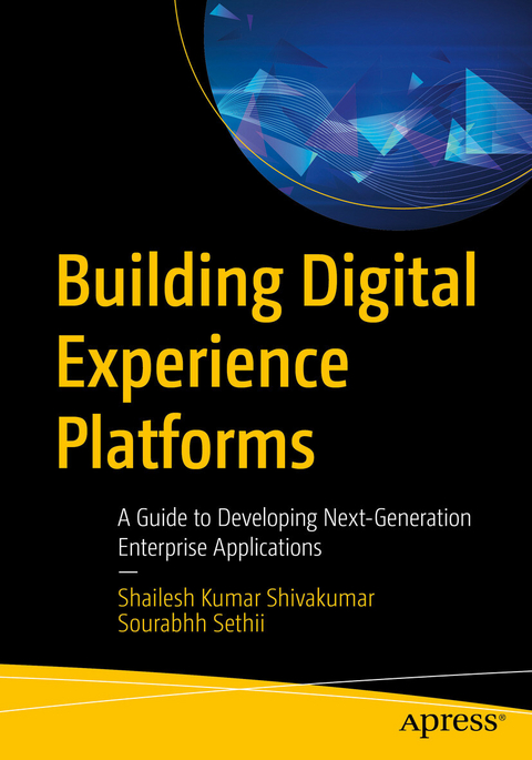 Building Digital Experience Platforms - Shailesh Kumar Shivakumar, Sourabhh Sethii