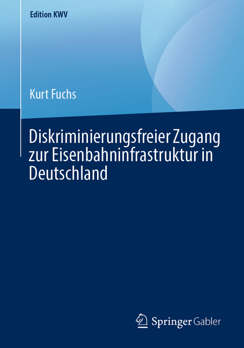 Diskriminierungsfreier Zugang zur Eisenbahninfrastruktur in Deutschland - Kurt Fuchs