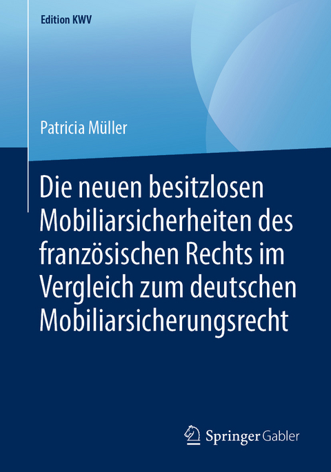 Die neuen besitzlosen Mobiliarsicherheiten des französischen Rechts im Vergleich zum deutschen Mobiliarsicherungsrecht - Patricia Müller