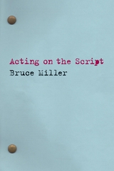 Acting on the Script -  Bruce Miller