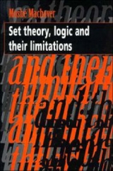 Set Theory, Logic and their Limitations - Machover, Moshe