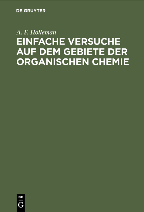 Einfache Versuche auf dem Gebiete der organischen Chemie - A. F. Holleman