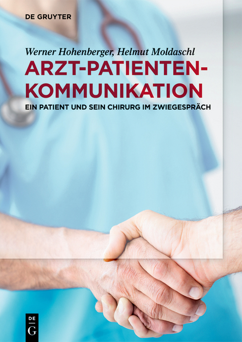 Arzt-Patienten-Kommunikation - Werner Hohenberger, Helmut Moldaschl