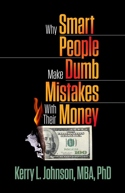 Why Smart People Make Dumb Mistakes with Their Money -  Kerry Johnson